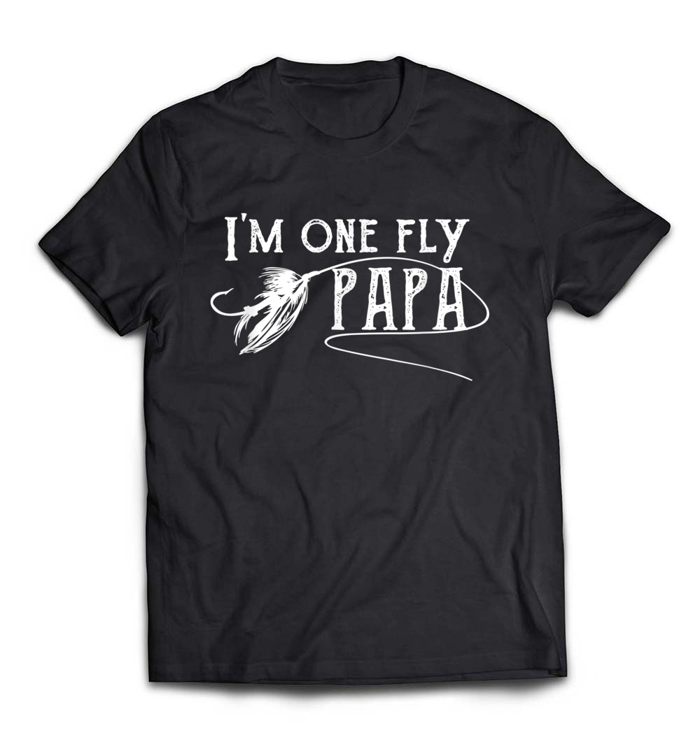 Fly Fishing for Papa – I’m One Fly Papa T-Shirt: A Perfect Tribute for Fishing Dads